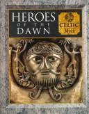 Cover of: Heroes of the Dawn: Celtic Myth (Myth and Mankind)
