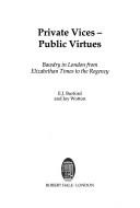 Private vices - public virtues : bawdry in London from Elizabethan times to the Regency