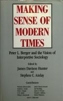 Making sense of modern times : Peter L. Berger and the vision of interpretative sociology