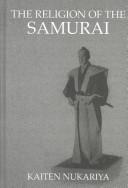 Cover of: The Religion of the Samurai (Kegan Paul Japan Library) by Kaiten Nukariya