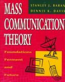 Mass communication theory by Stanley J. Baran, Dennis K. Davis