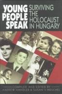 Cover of: Young people speak: surviving the Holocaust in Hungary