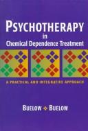 Psychotherapy in chemical dependence treatment by George Buelow, Sidne Buelow