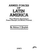 Cover of: Armed forces of Latin America: their histories, development, present strength and military potential