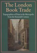 Cover of: The London book trade: topographies of print in the metropolis from the sixteenth century