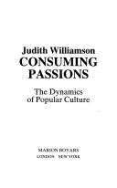 Cover of: Consuming passions: the dynamics of popular culture