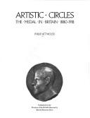 Cover of: Artistic Circles: The Medal in Britain, 1880-1918