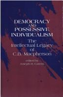Cover of: Democracy and possesive individualism: the intellectual legacy of C.B. Macpherson