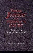 Cover of: " Doing Justice" in the people's court: sentencing by municipal court judges