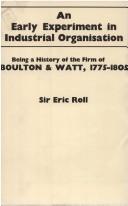 An early experiment in industrial organisation : being a history of the firm of Boulton & Watt 1775-1805