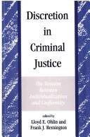 Cover of: Discretion in criminal justice: the tension between individualization and uniformity