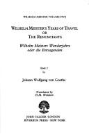 Wilhelm Meister's years of travel, or, The renunciants = Wilhelm Meisters Wanderjahre, oder, Die Entsagenden