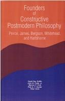 Cover of: Founders of Constructive Postmodern Philosophy: Peirce, James, Bergson, Whitehead, and Hartshorne (S U N Y Series in Constructive Postmodern Thought)