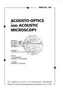 Cover of: Acousto-optics and acoustic microscopy: presented at the Winter Annual Meeting of the American Society of Mechanical Engineers, Anaheim, California, November 8-13, 1992