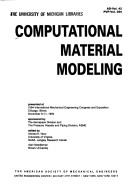 Cover of: Computational material modeling: presented at 1994 International Mechanical Engineering Congress and Exposition, Chicago, Illinois, November 6-11, 1994