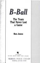 Cover of: B-Ball: The Basketball Team That Never L