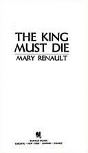 Cover of: The King Must Die by Mary Renault