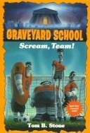 Scream, Team! (Graveyard School No. 12) by Tom B. Stone