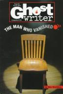 Cover of: MAN WHO VANISHED, THE (Ghostwriter)
