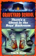 THERE'S A GHOST IN THE BOY'S BATHROOM (Graveyard School) by Tom B. Stone