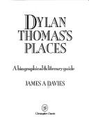 Dylan Thomas's places : a biographical and literary guide