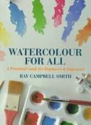 Cover of: Watercolour for all: a practical guide for beginners & improvers
