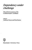 Dependency under challenge : the political economy of the Commonwealth Caribbean