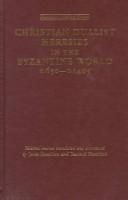 Christian dualist heresies in the Byzantine world, c. 650-c. 1450 : selected sources