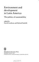 Cover of: Environment and development in Latin America: the politics of sustainability