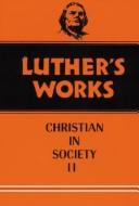 Cover of: Luther's Works: The Christian in Society II, Vol. 45