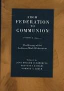 Cover of: From federation to Communion: the historyof the Lutheran World Federation