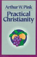 Cover of: Practical Christianity by Arthur W. Pink