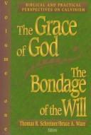 Cover of: The grace of God, the bondage of the will