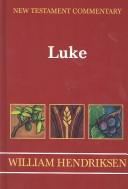 Cover of: New Testament commentary: exposition of the Gospel according to Luke