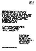 Marketing trends in the Asia Pacific region : economic forecasts and consumer developments : Indonesia, Malaysia, Hong Kong, the Philippines, Singapore, Thailand