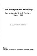 The Challenge of new technology : innovation in British business since 1850