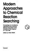 Modern approaches to chemical reaction searching : proceedings of a conference organised by the Chemical Structure Association at the University of York, England, 8-11 July 1985