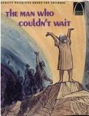 The man who couldn't wait : Luke 5; John 13; Matthew 26- 28; Mark 14-16; Luke 22-24; John 13: 18-21; Acts 2 for children