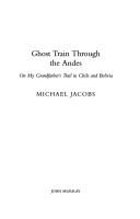 Ghost train through the Andes by Michael Jacobs