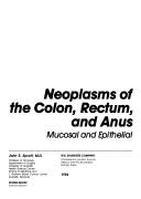 Cover of: Neoplasms of the colon, rectum, and anus: mucosal and epithelial