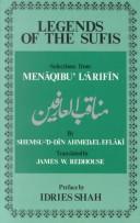 Legends of the Sufis : selected anecdotes from the work entitled 'The acts of the adepts' ('Menāqibu 'l 'Ārifīn)