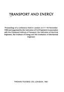 Transport and energy : proceedings of a conference held in London on 17-18 November 1980 and organized by the Institution of Civil Engineers in association with the Chartered Institute of Transport ..