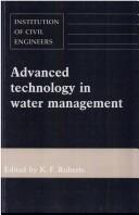 Advanced technology in water management : proceedings of the conference organized by the Institution of Civil Engineers and held in London on 27-28 November 1990