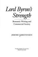 Cover of: Lord Byron's strength: romantic writing and commercial society