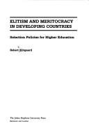 Cover of: Elitism and meritocracy in developing countries: selection policies for higher education