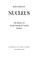 Nucleus : the history of Atomic Energy of Canada Limited