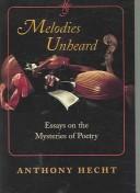 Melodies unheard : essays on the mysteries of poetry