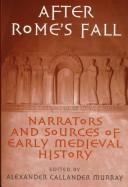 Cover of: After Rome's Fall: Narrators and Sources of Early Medieval History