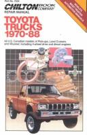 Cover of: Chilton Book Company repair manual: Toyota trucks 1970-88 : all U.S. Canadian models of pick-ups, Land Cruisers, and 4Runner, including 4-wheel drive and diesel engines