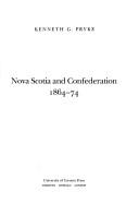 Nova Scotia and Confederation, 1864-74 by Kenneth G. Pryke